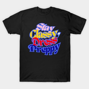 Stay Classy, ​​Dress Preppy, navy Blue, Red, Beige and Sunny Yellow letters on Black Background T-Shirt